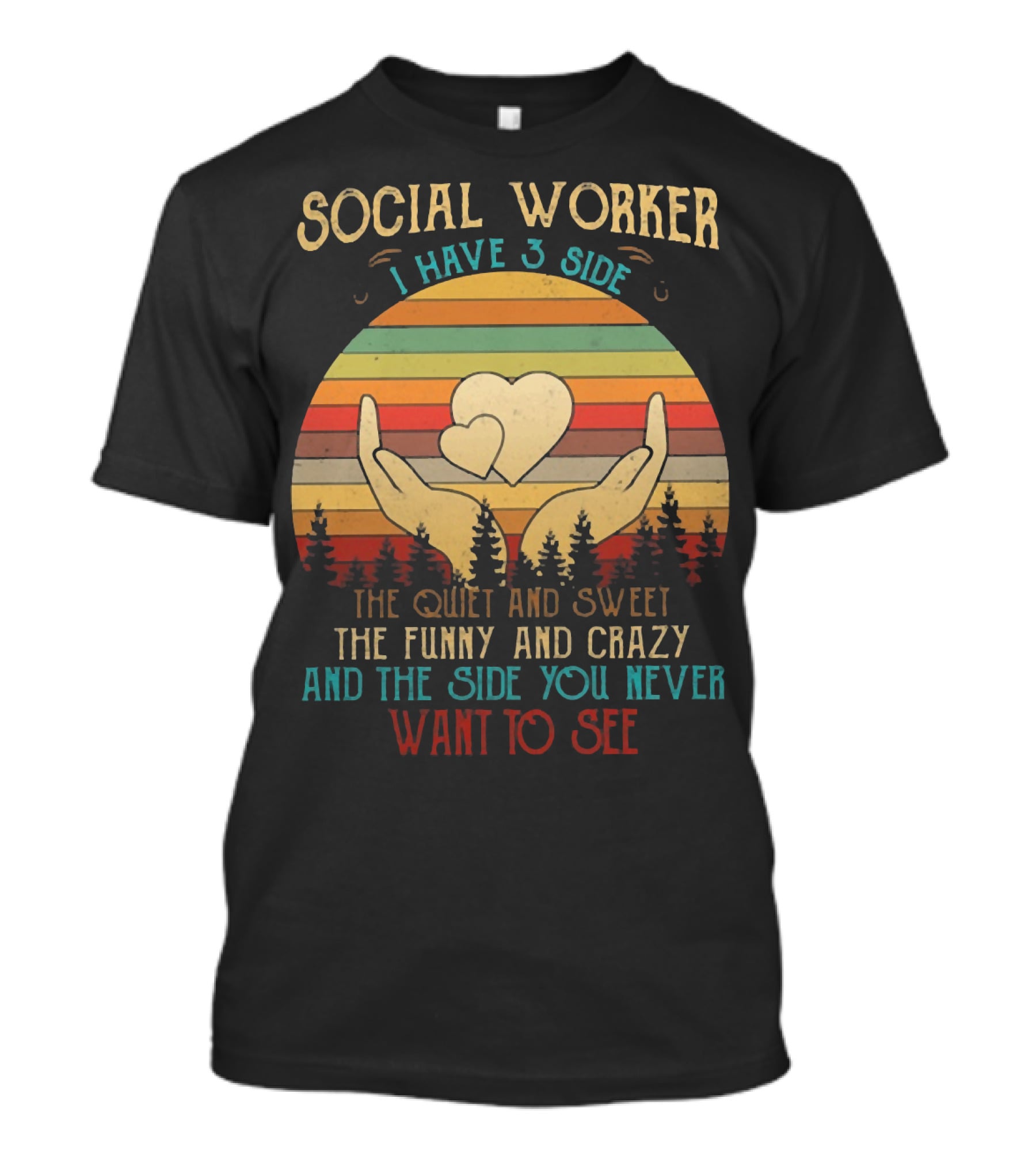 Social Worker I Have 3 Sides The Quiet And Sweet The Funny And Crazy And The Side You Never Want To See T-Shirt