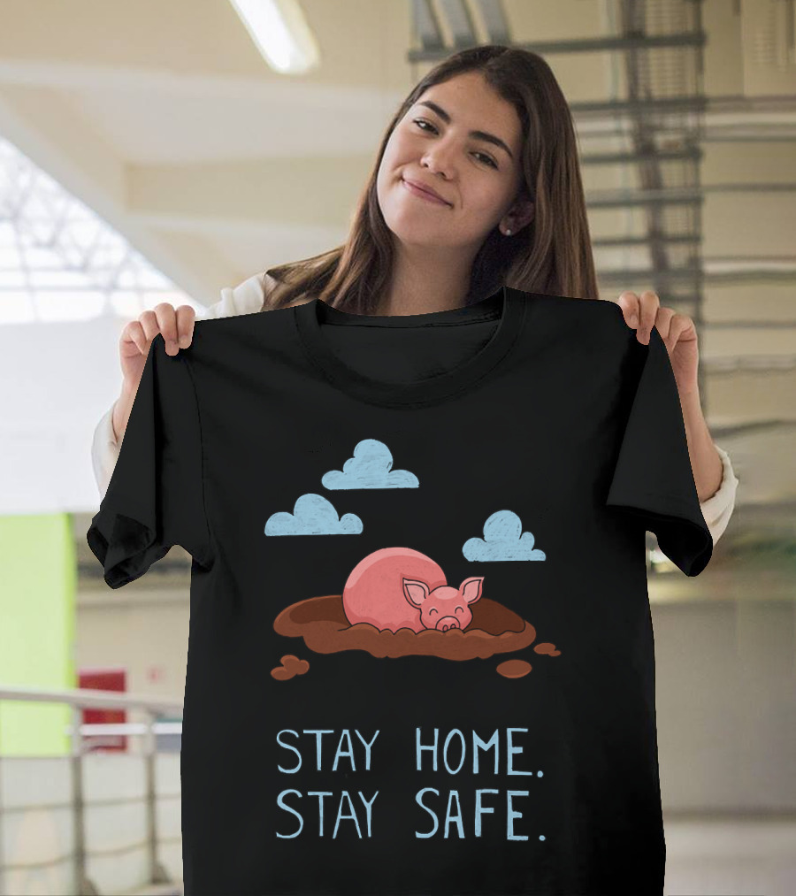 Stay Home Stay Safe Pig In Mud With Clouds T-Shirt