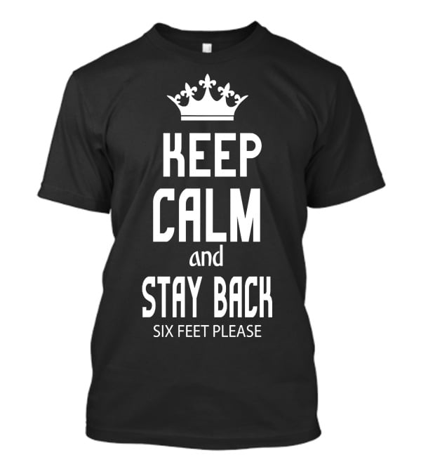 Keep Calm And Stay Back Six Feet Please Crown T-Shirt