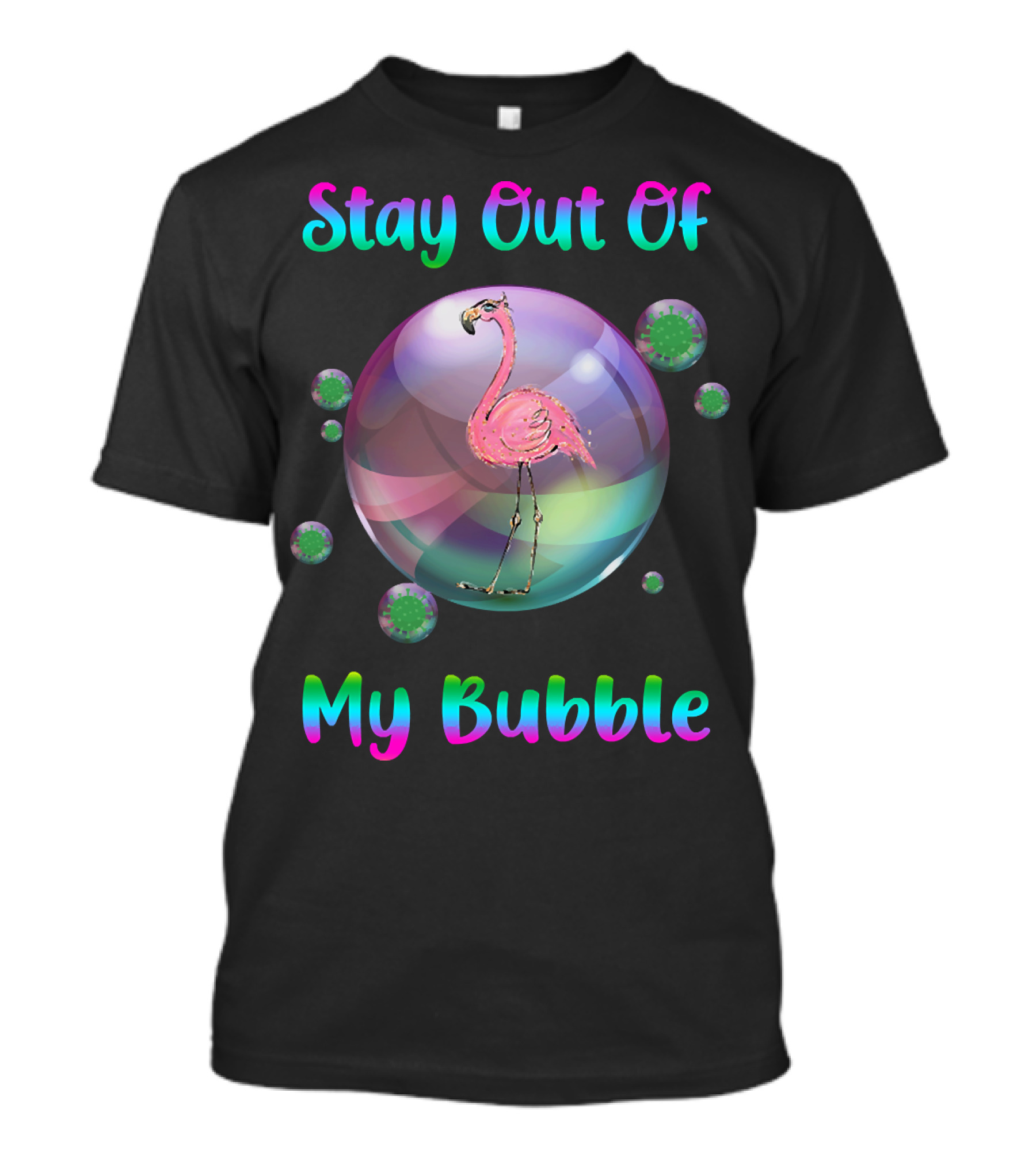Stay Out Of My Bubble Flamingo Inside Bubble Surrounded By Green Particles T-Shirt