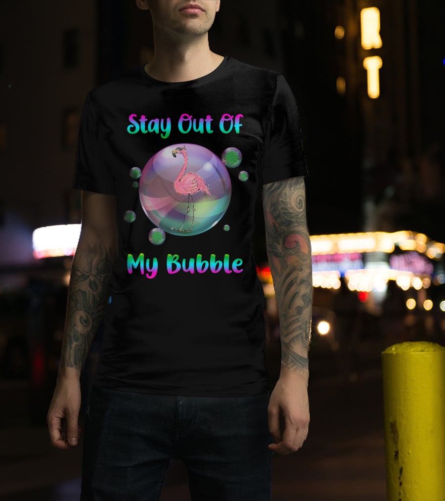 Stay Out Of My Bubble Flamingo Inside Bubble Surrounded By Green Particles T-Shirt
