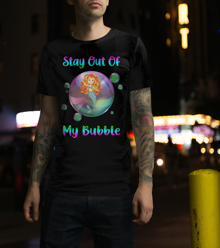 Stay Out Of My Bubble Mermaid In Colorful Bubble With Virus Particles T-Shirt