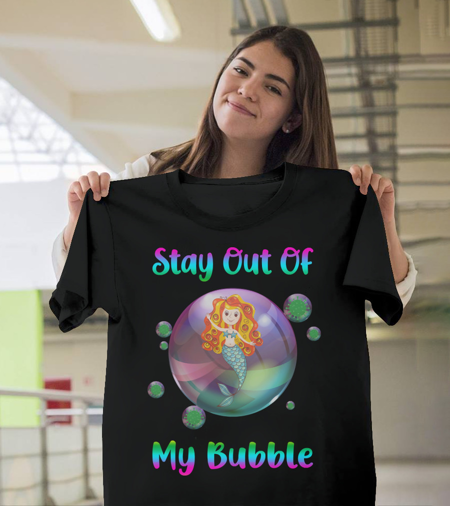 Stay Out Of My Bubble Mermaid In Colorful Bubble With Virus Particles T-Shirt