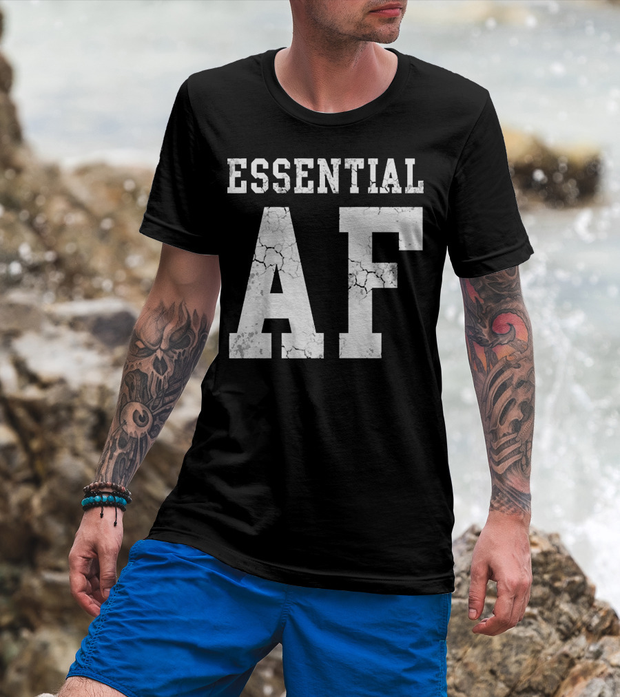 Essential AF Workers Essential AF T-Shirt