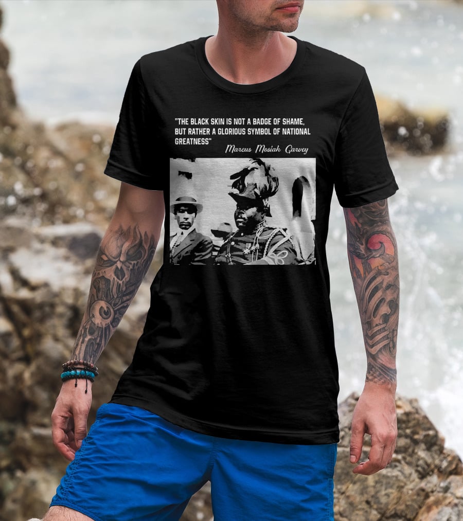 The Black Skin Is Not A Badge Of Shame Marcus Garvey T-Shirt