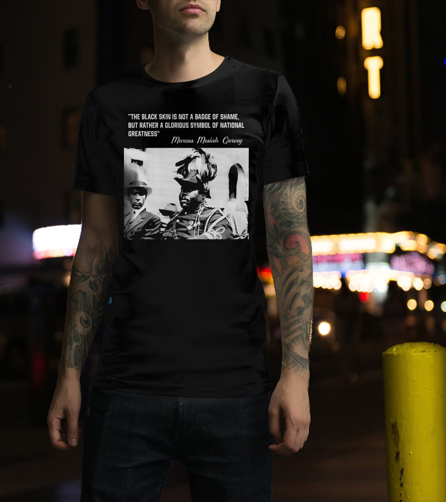 The Black Skin Is Not A Badge Of Shame Marcus Garvey T-Shirt