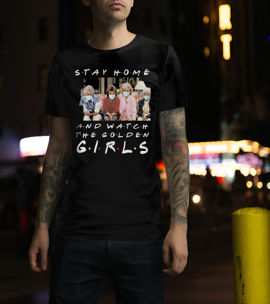 Stay Home And Watch The Golden Girls T-Shirt