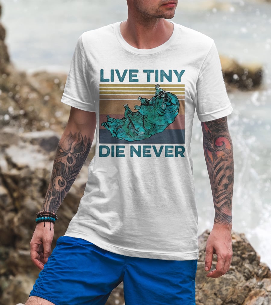 Live Tiny Die Never Tardigrade T-Shirt