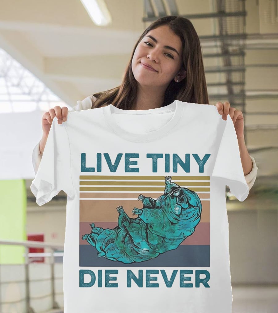 Live Tiny Die Never Tardigrade T-Shirt
