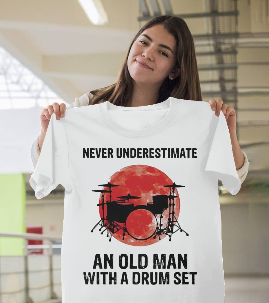 Never Underestimate An Old Man With A Drum Set Sunset T-Shirt