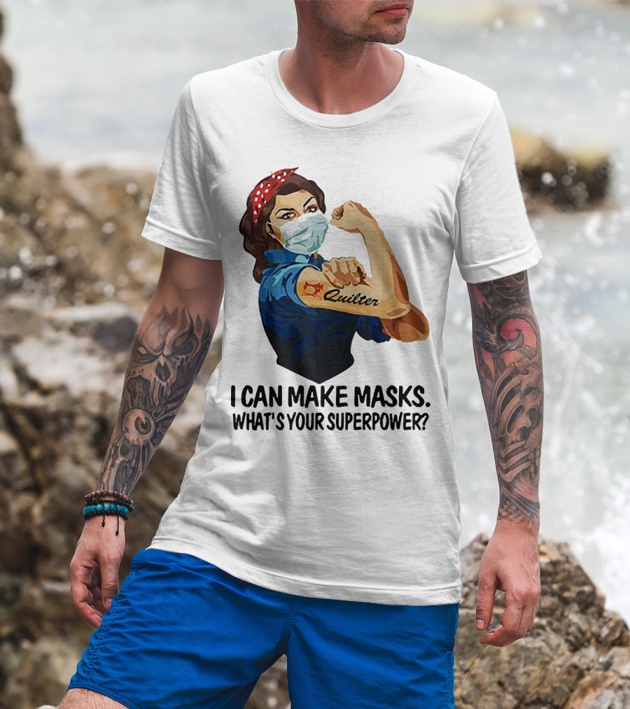 I Can Make Masks Quilter Strong Woman Tattoos What's Your Superpower T-Shirt