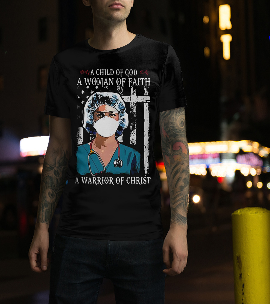 A Child Of God A Woman Of Faith A Warrior Of Christ American Flag Nurse T-Shirt