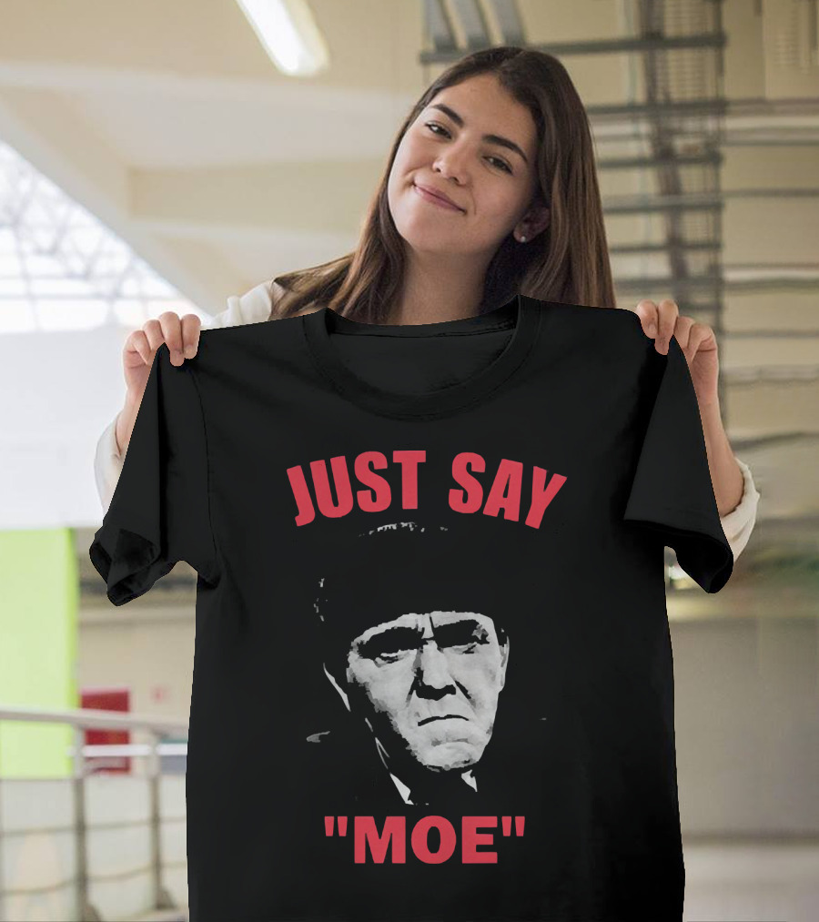JUST SAY MOE - Moe Howard T-Shirt