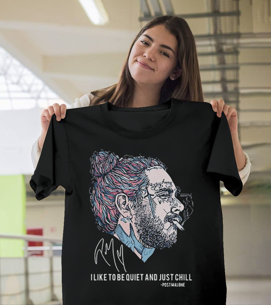 Post Malone I Like to Be Quiet and Just Chill Signature Style Smoking T-Shirt