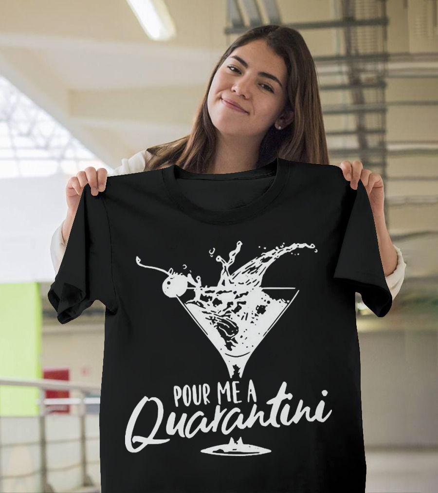 Pour Me A Quarantini Martini Splash Cocktail Humor T-Shirt