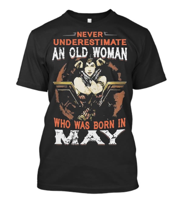Never Underestimate An Old Woman Born In May Wonder Woman T-Shirt