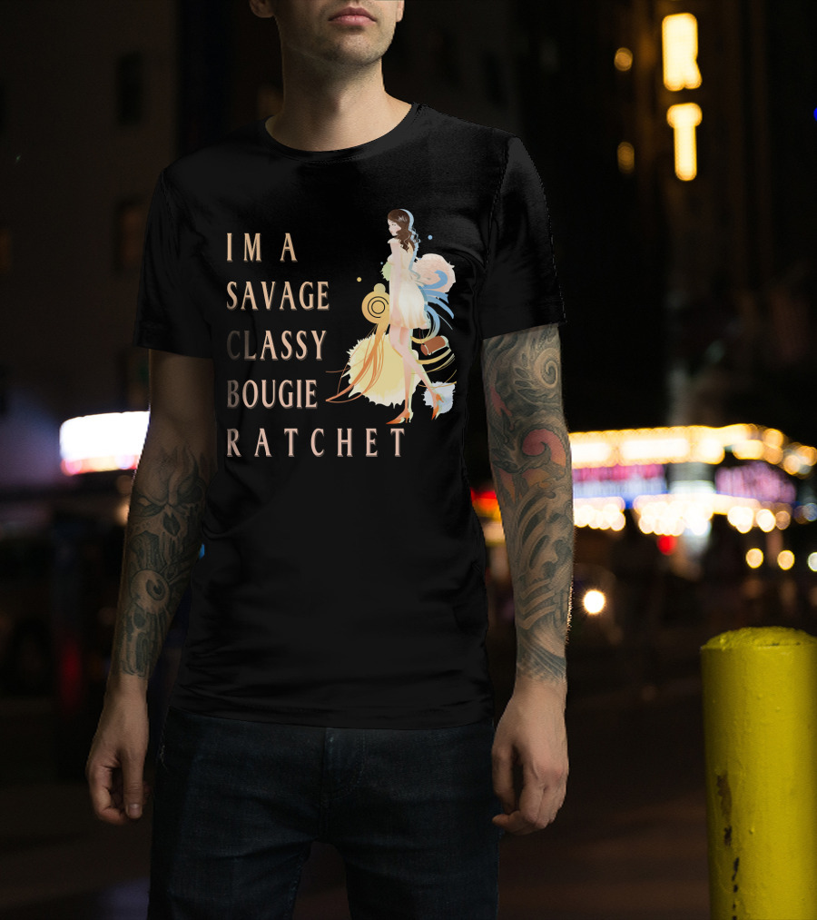 I'm A Savage Classy Bougie Ratchet T-Shirt