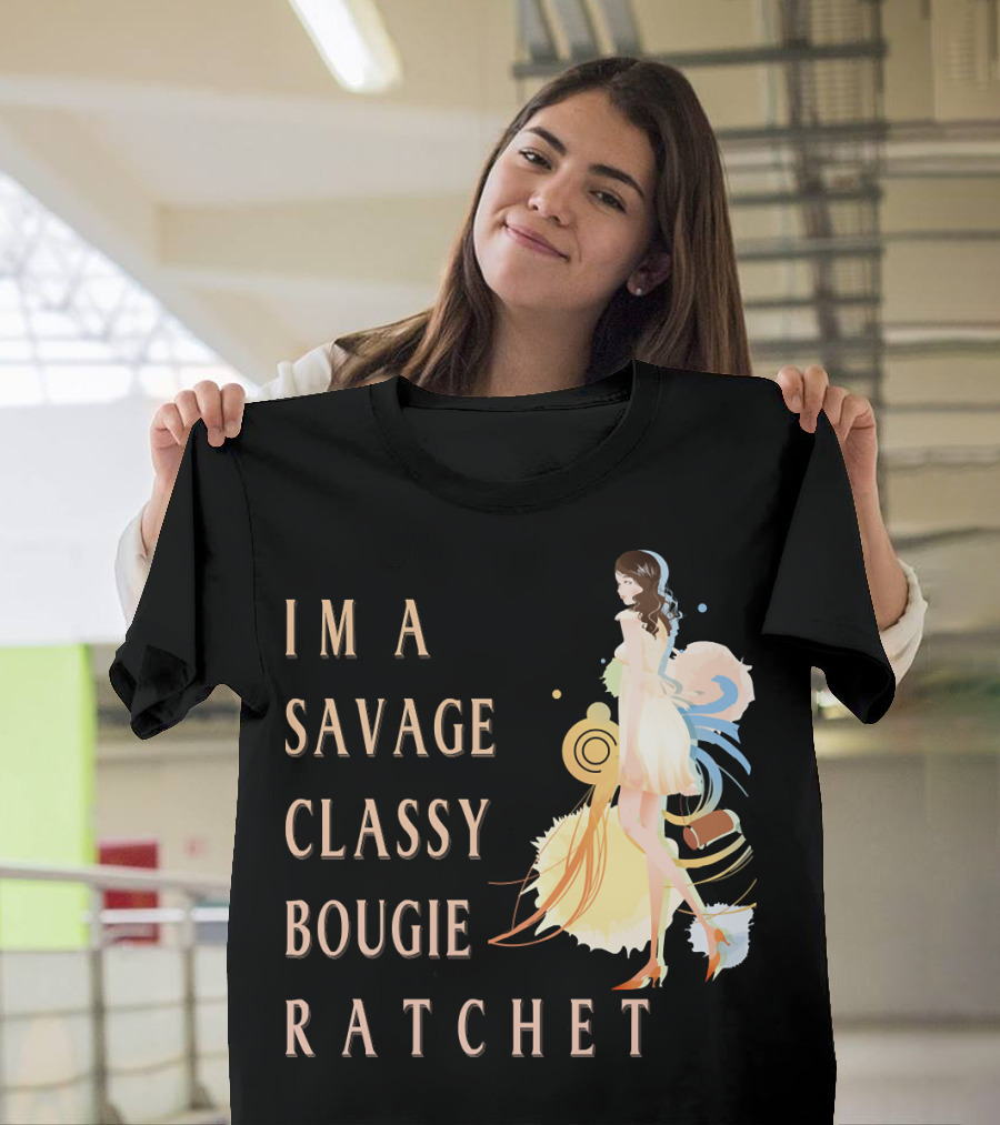 I'm A Savage Classy Bougie Ratchet T-Shirt