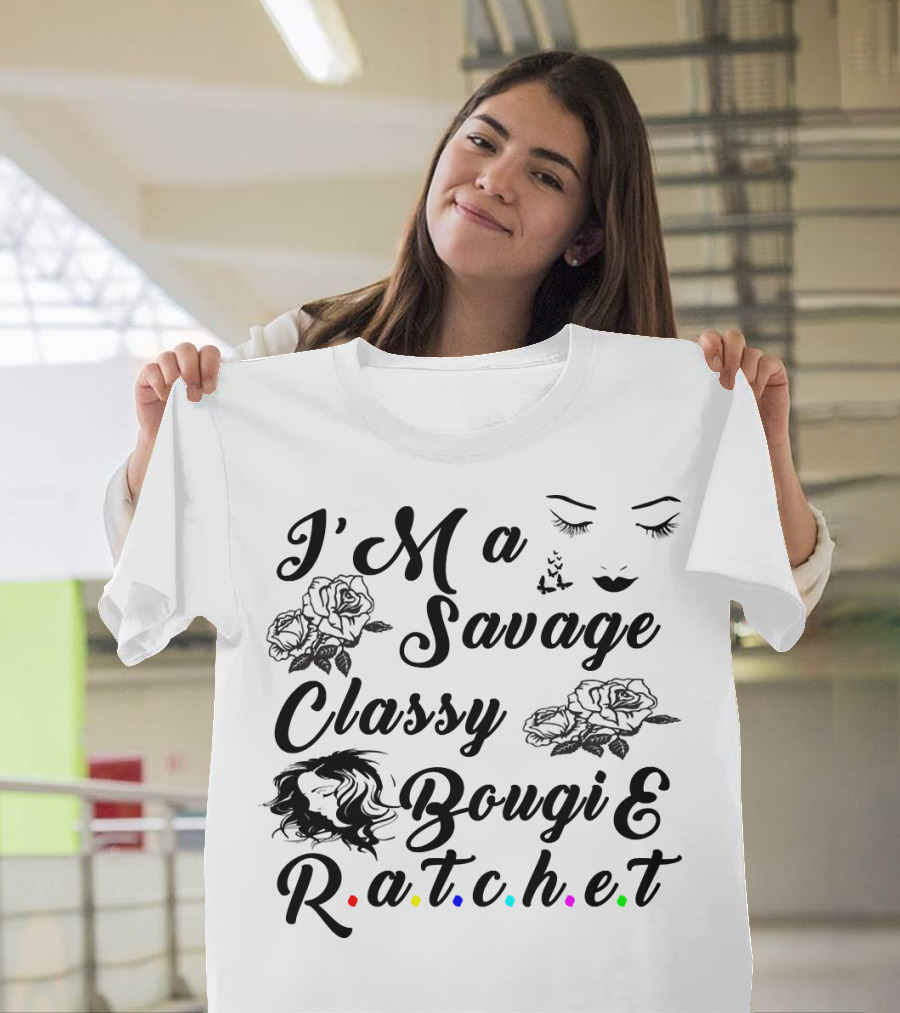 I'M A Savage Classy Bougie And R.a.t.c.h.e.t Roses Faces Butterfly T-Shirt