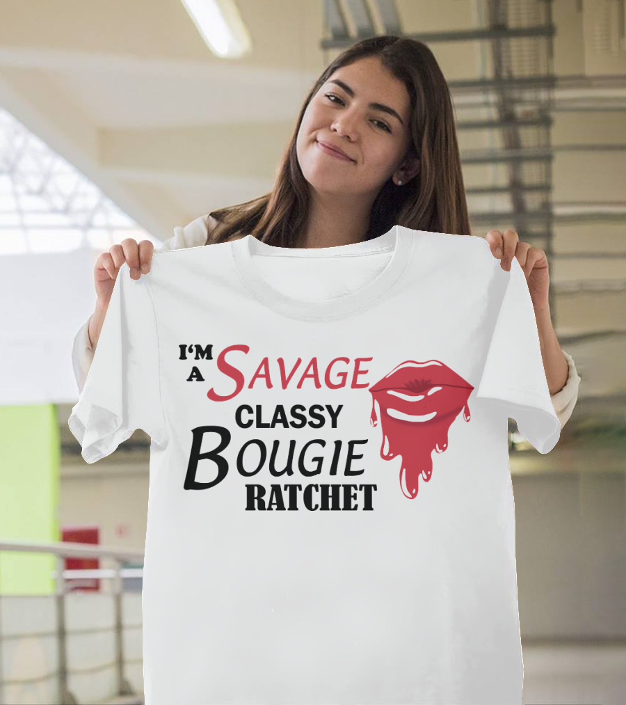 I'm a Savage Classy Bougie Ratchet Lips T-Shirt