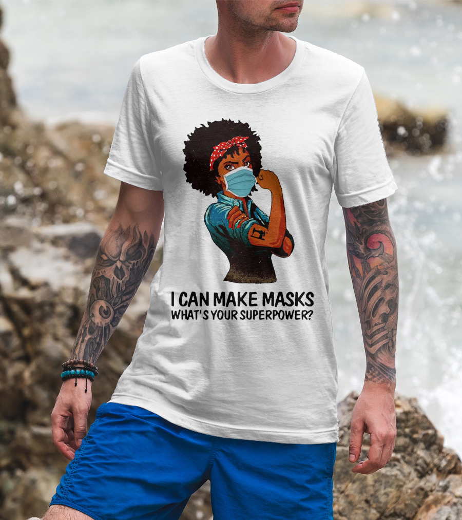 I Can Make Masks What's Your Superpower Black Woman Strong Sewing T-Shirt