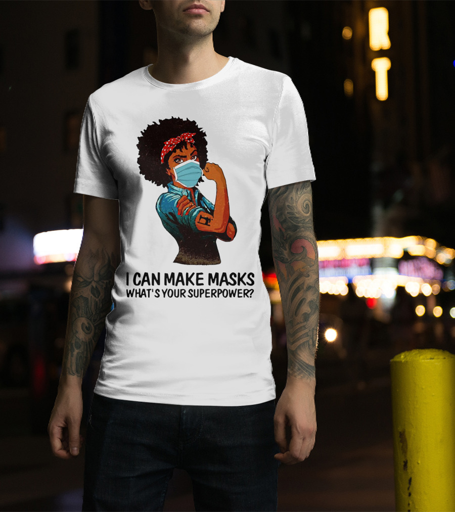 I Can Make Masks What's Your Superpower Black Woman Strong Sewing T-Shirt