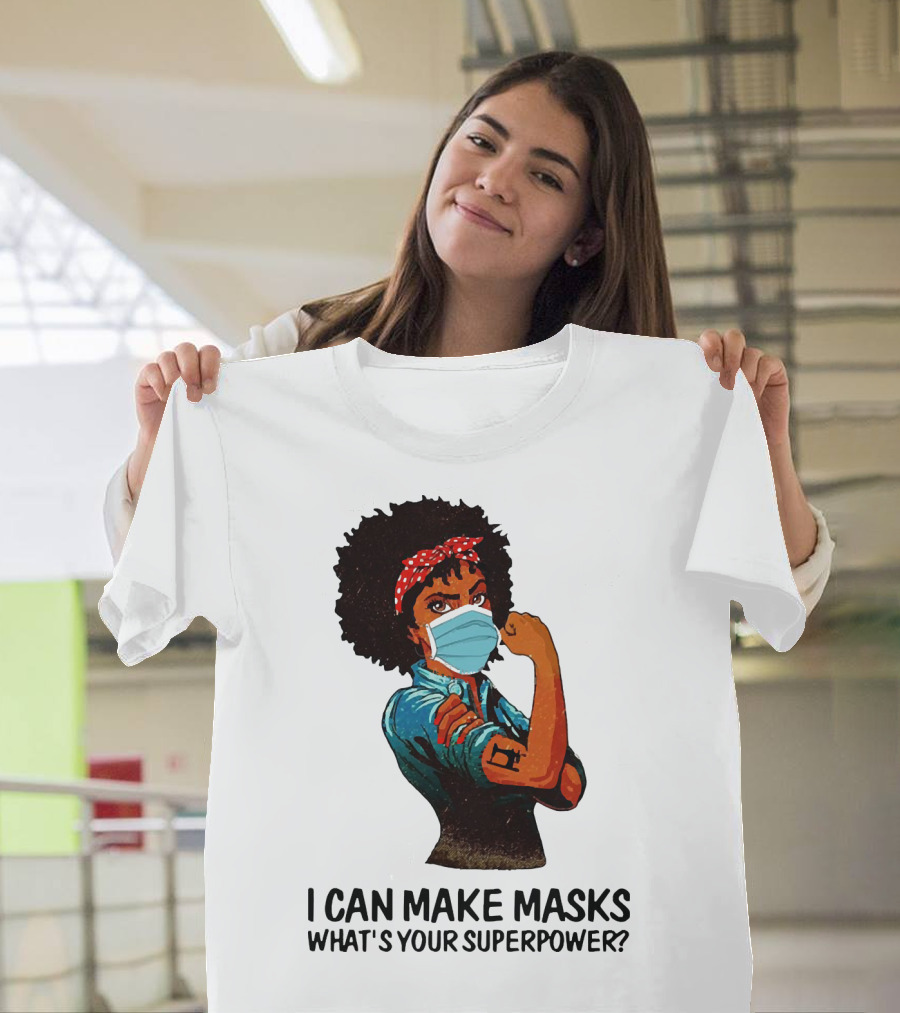 I Can Make Masks What's Your Superpower Black Woman Strong Sewing T-Shirt