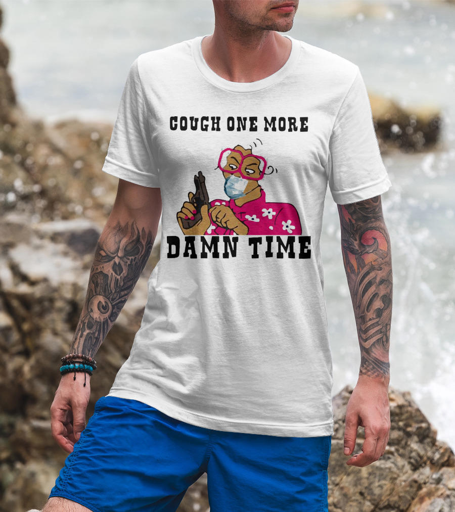 Cough One More Damn Time Masked Woman With Gun T-Shirt