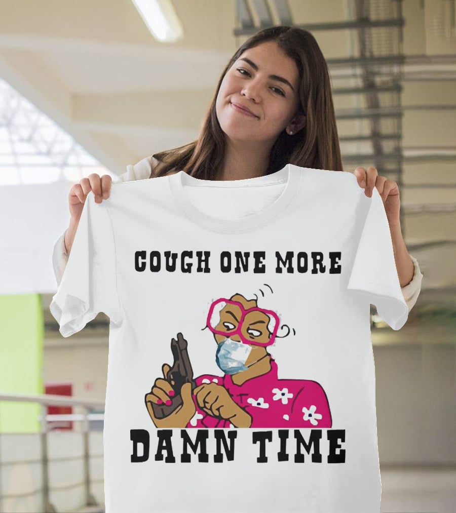 Cough One More Damn Time Masked Woman With Gun T-Shirt