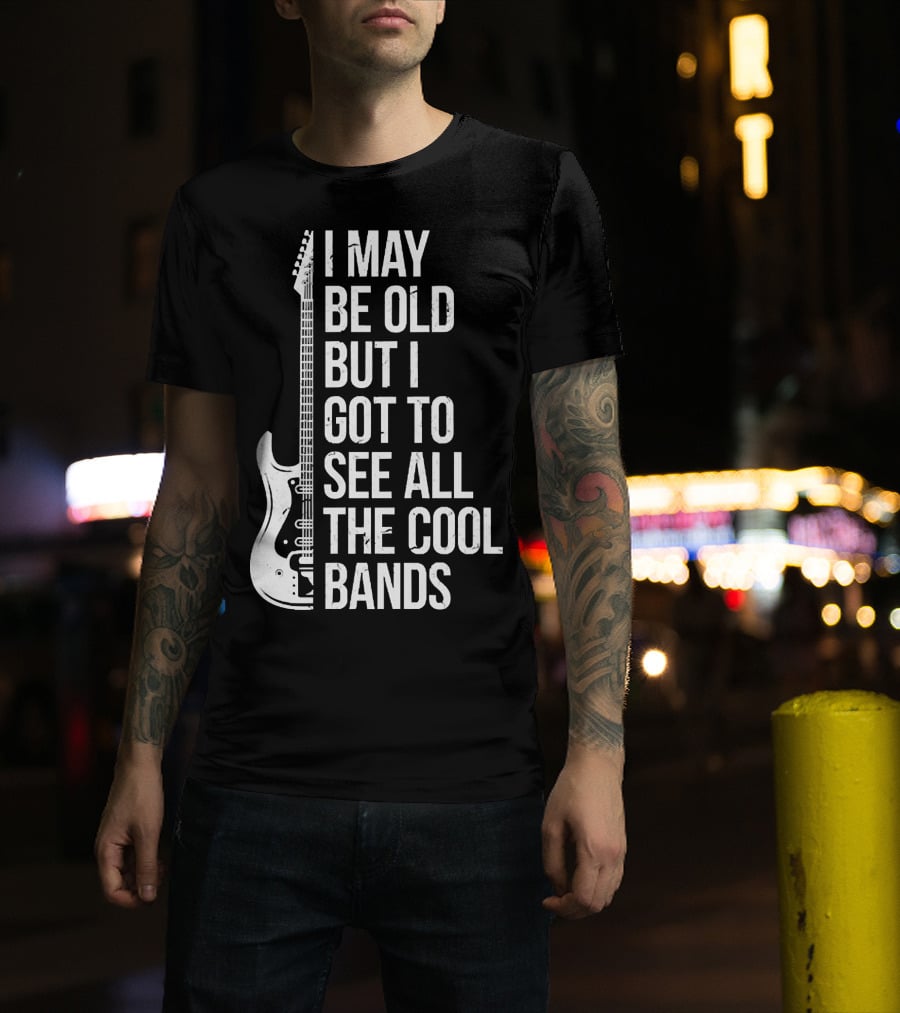 I May Be Old But I Got To See All The Cool Bands Electric Guitar T-Shirt