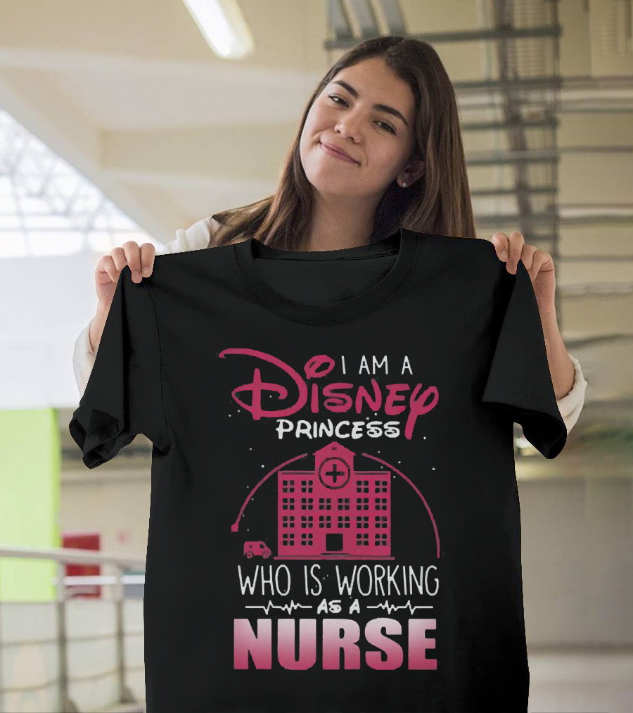 I Am a Disney Princess Who Is Working as a Nurse with Hospital Building and Medical Symbols T-Shirt