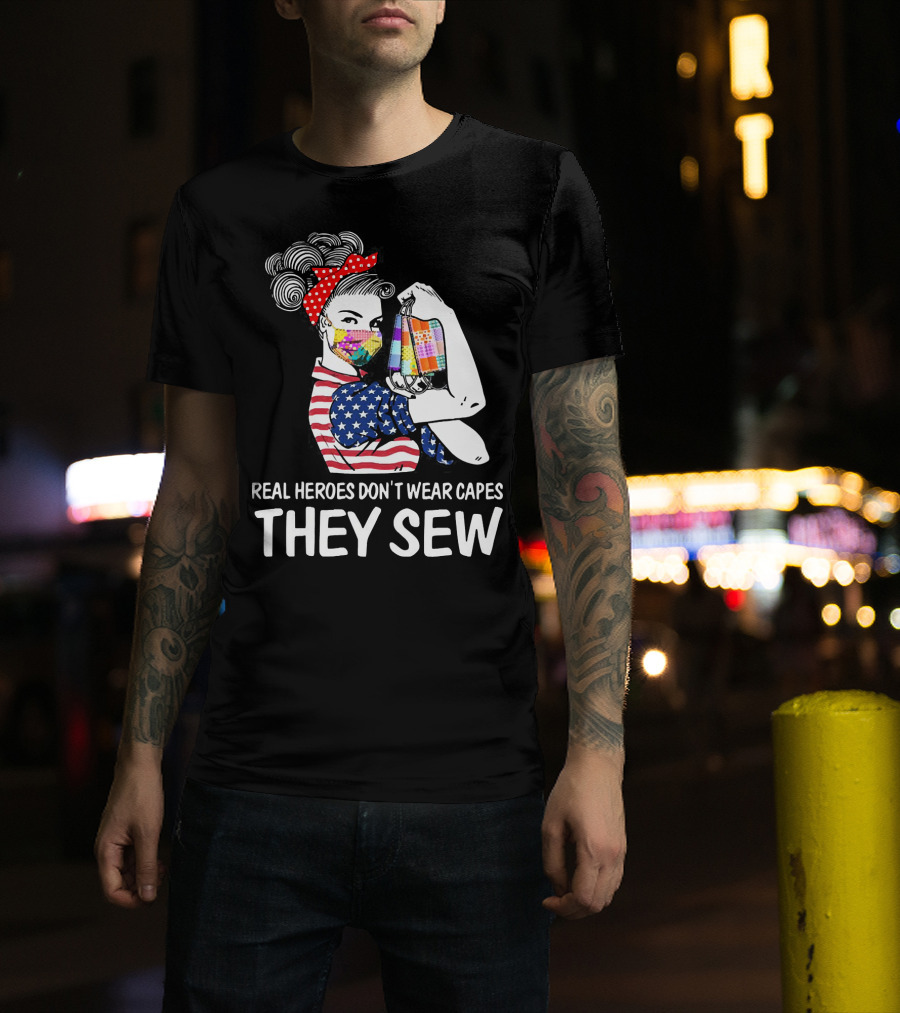 Real Heroes Don't Wear Capes They Sew American Flag Rosie Patchwork Mask T-Shirt