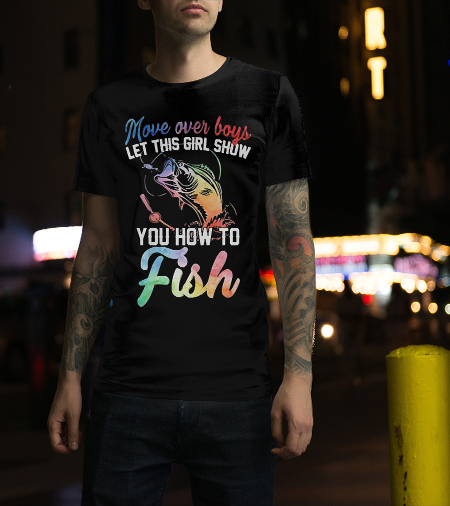 Move Over Boys Let This Girl Show You How To Fish Rainbow Fish T-Shirt