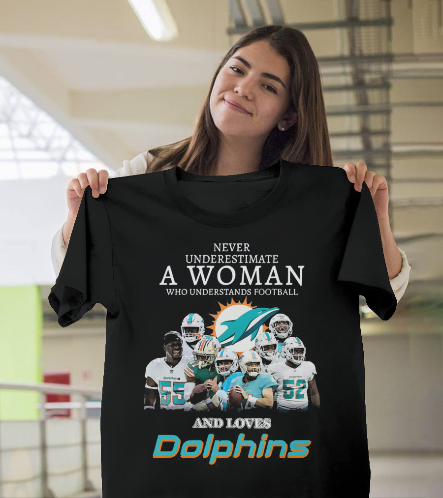 Never Underestimate A Woman Who Understands Football And Loves Dolphins Miami Football Team T-Shirt