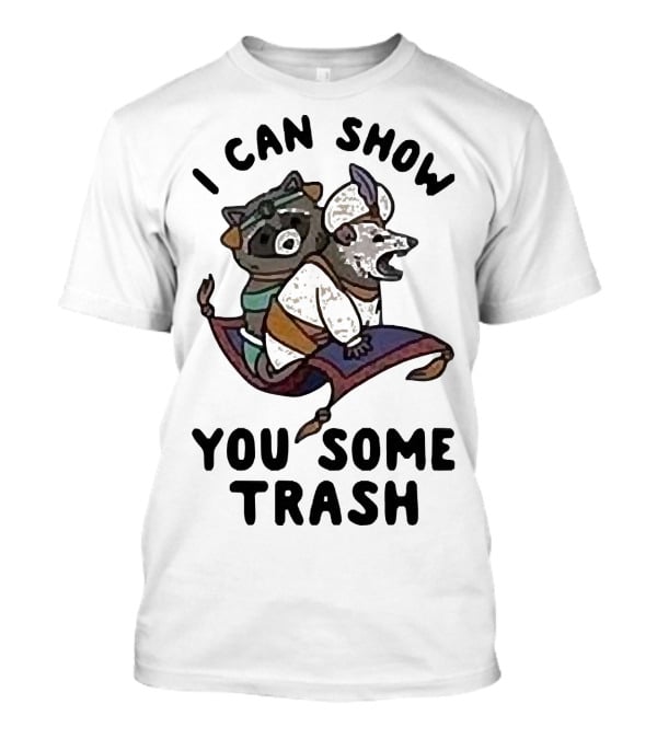 Raccoon Possum I Can Show You Some Trash Aladdin And The Magic Lamp T-Shirt