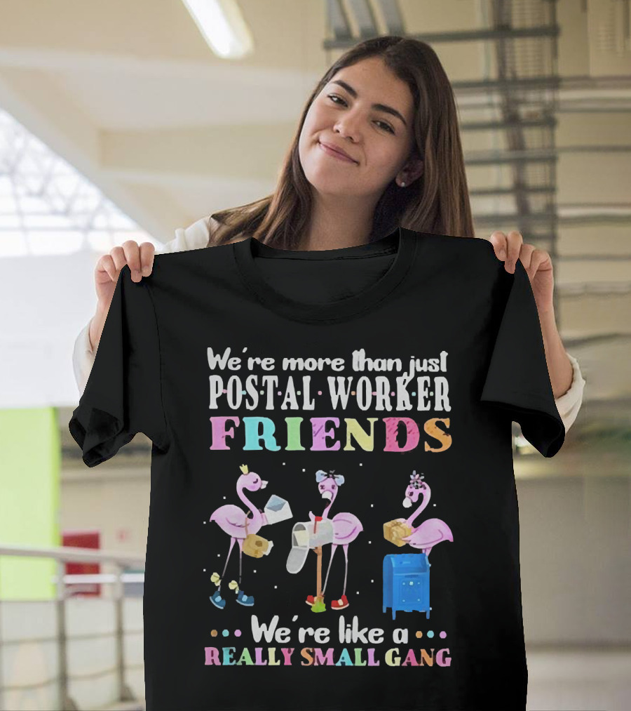 Flamingos We're More Than Just Postal Worker Friends Like A Really Small Gang T-Shirt