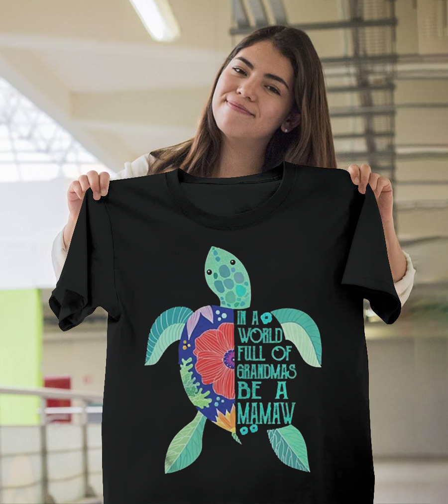 In A World Full Of Grandmas Be A Mamaw Turtle Floral T-Shirt