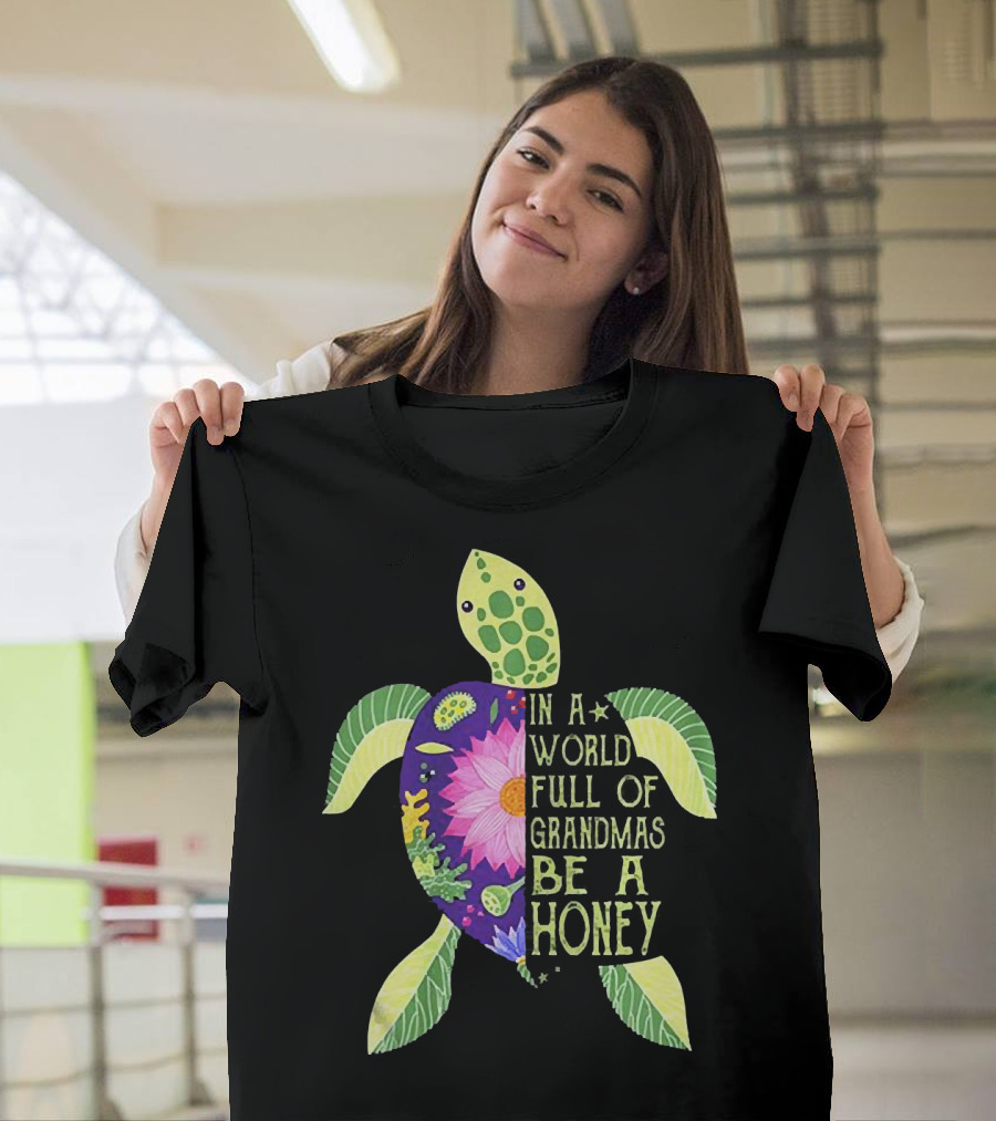 In A World Full Of Grandmas Be A Honey Floral Sea Turtle T-Shirt