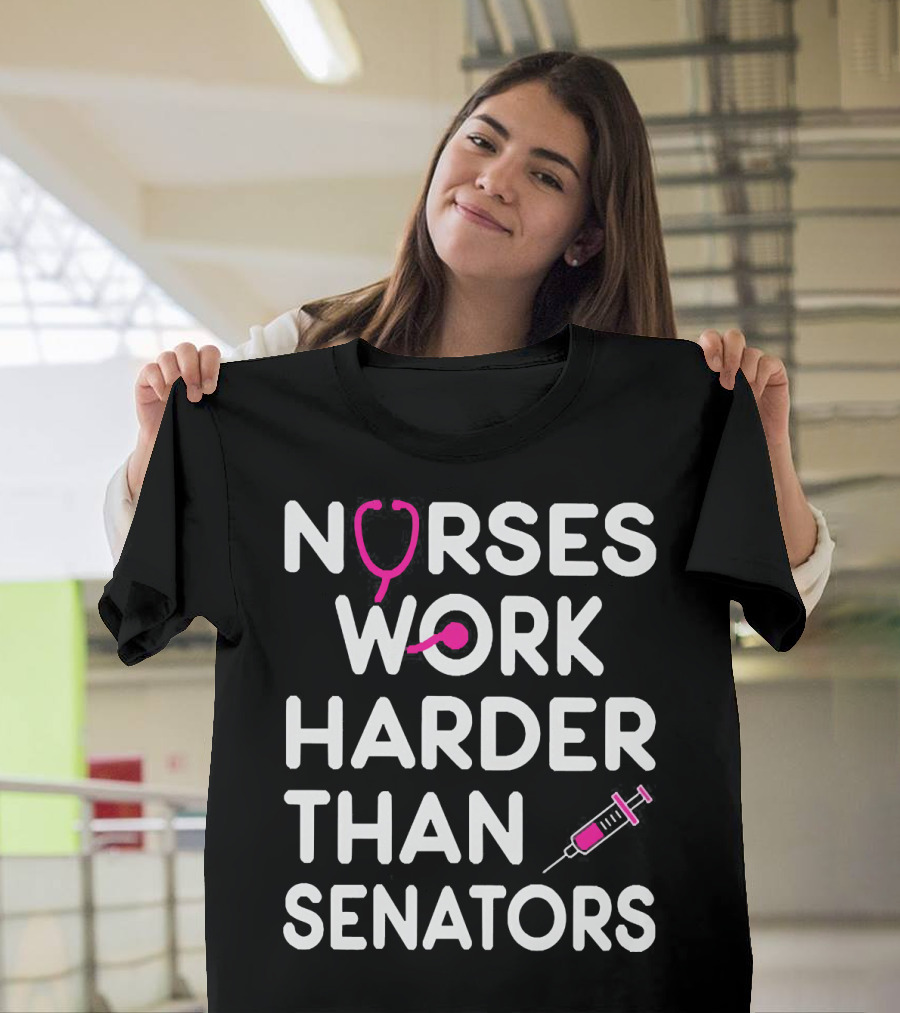 Nurses Work Harder Than Senators Stethoscope Syringe T-Shirt