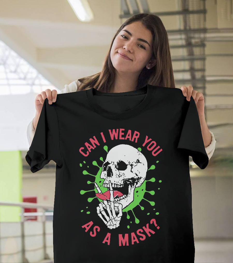 Can I Wear You As A Mask Skeleton Holding Lipstick With Green Splatter T-Shirt