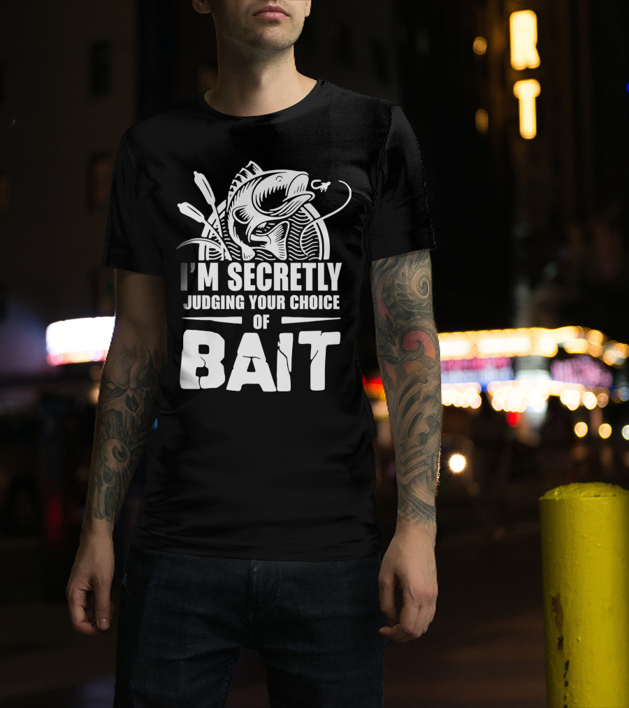 Fishing Humor I'm Secretly Judging Your Choice Of Bait T-Shirt
