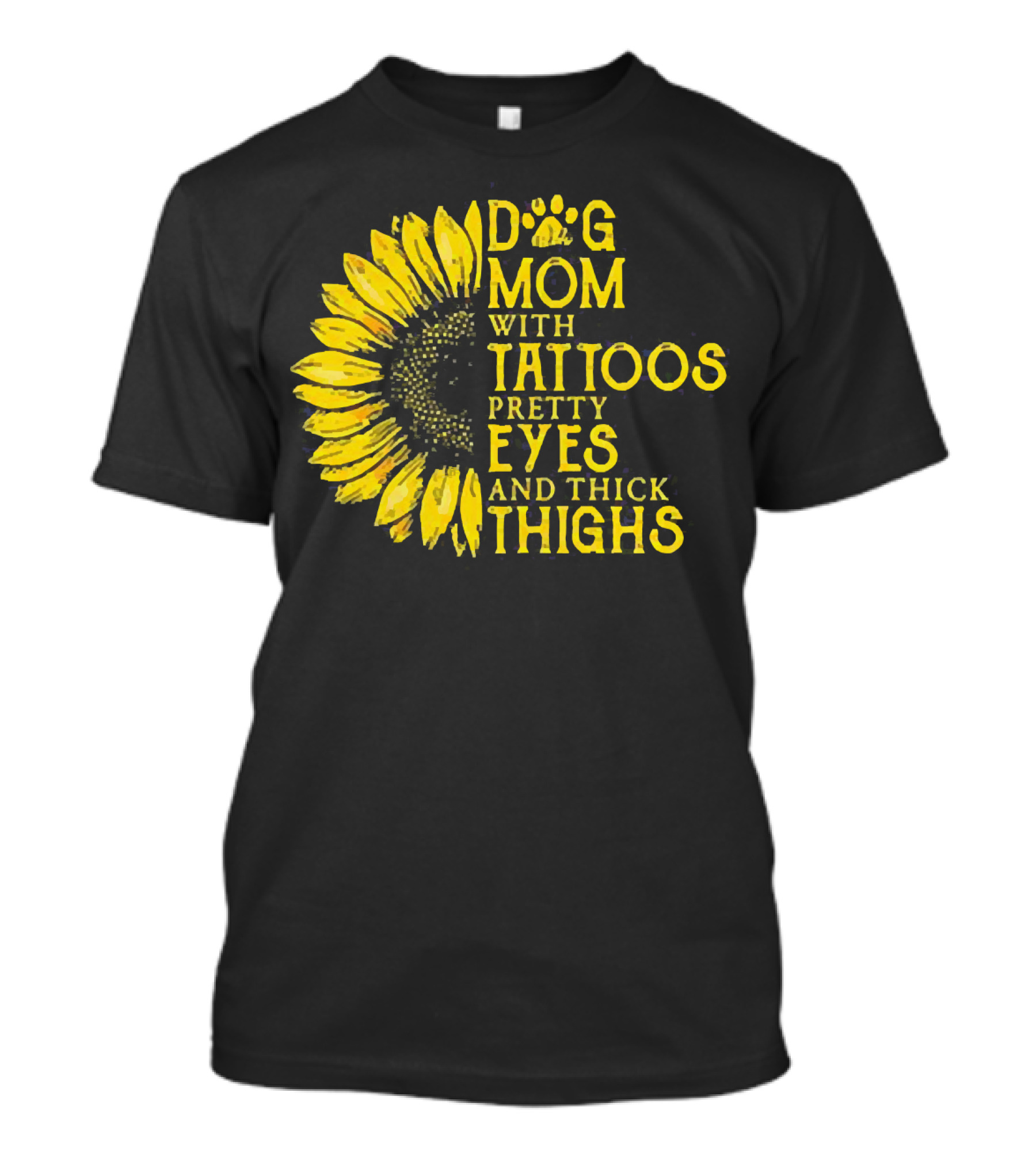 Sunflower Dog Mom With Tattoos Pretty Eyes And Thick Thighs T-Shirt