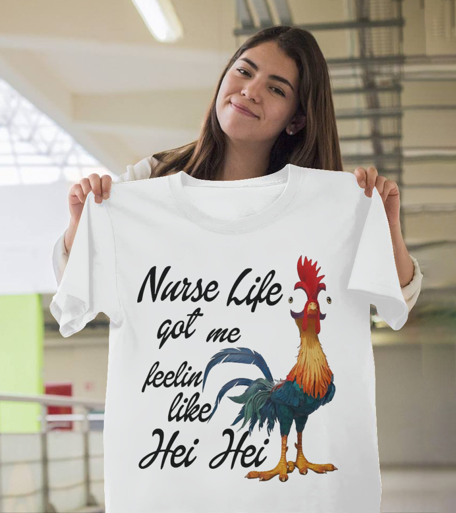 Nurse Life Got Me Feelin Like Hei Hei Chicken T-Shirt