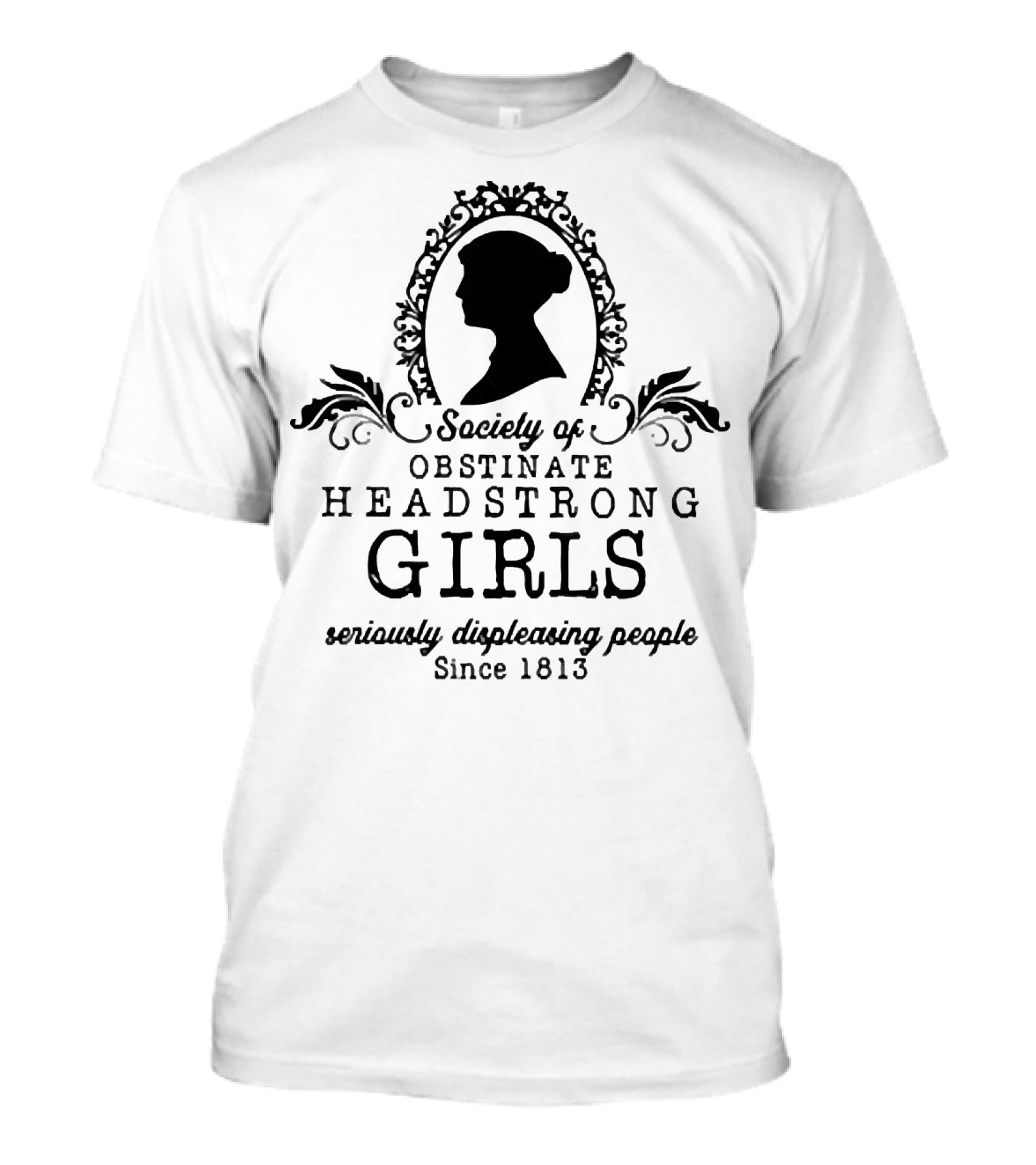 Society Of Obstinate Headstrong Girls Seriously Displeasing People Since 1813 Silhouette Emblem T-Shirt