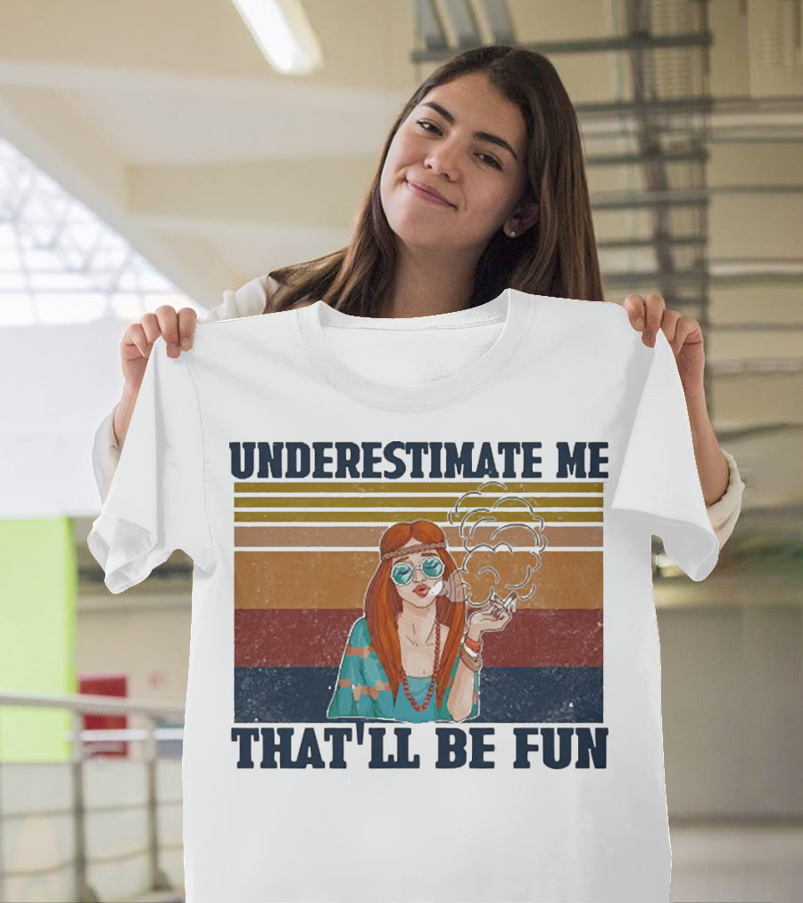 Underestimate Me That'll Be Fun Hippie Girl Retro Vibe With Sunglasses And Smoke T-Shirt