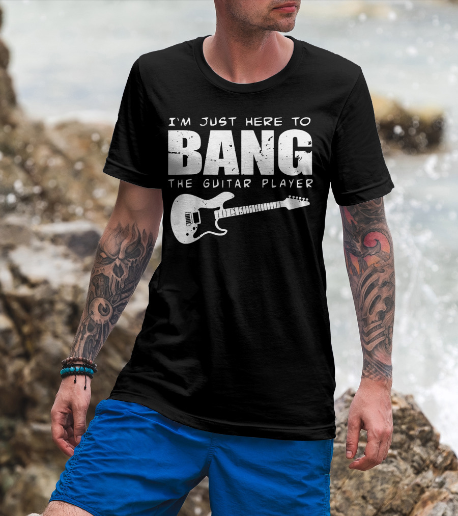 I'm Just Here To Bang The Guitar Player Funny Guitarist T-Shirt