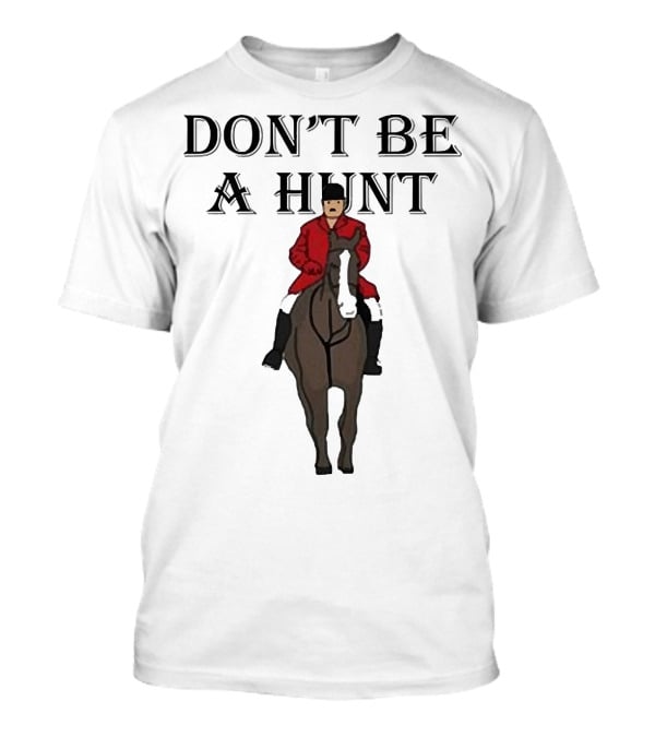 DON'T BE A HUNT Horse Rider Red Jacket T-Shirt