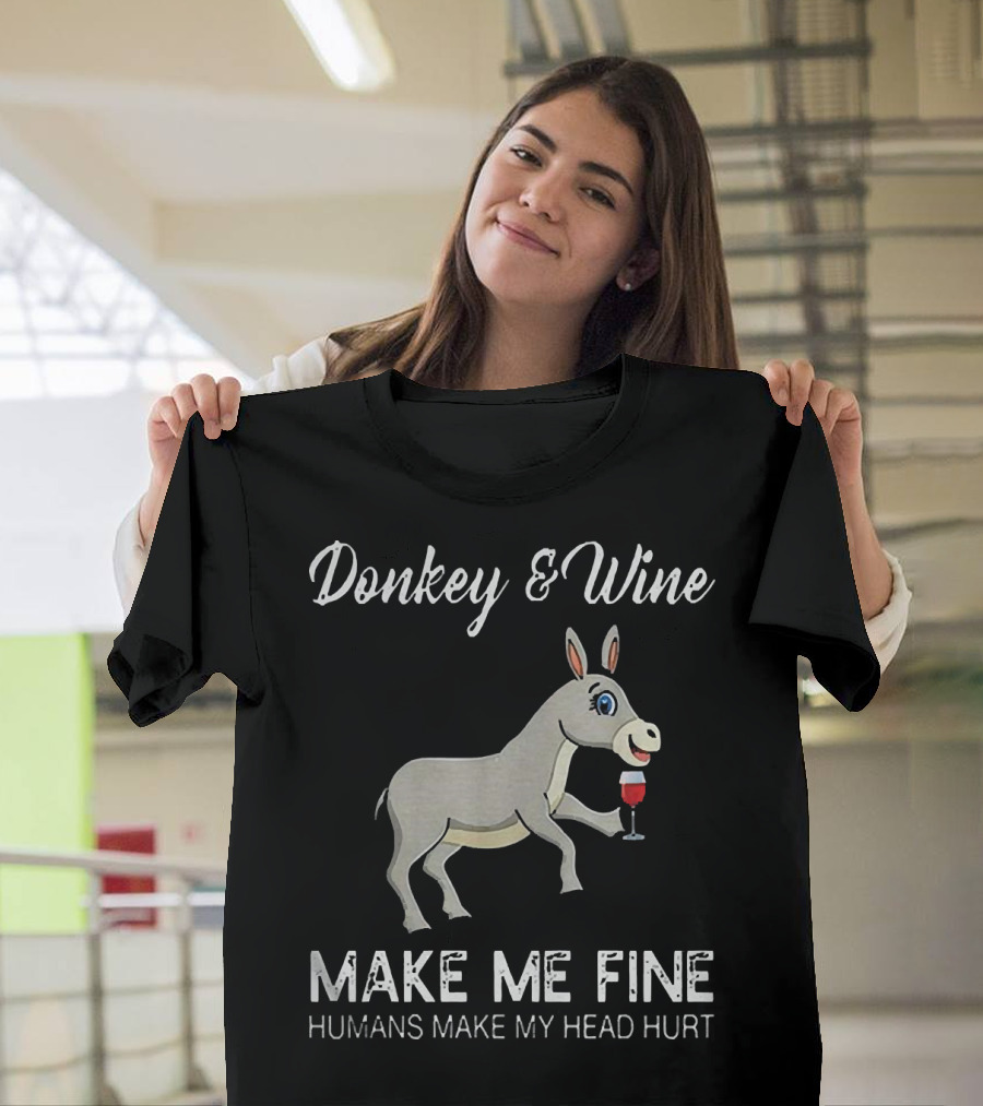 Donkey And Wine Make Me Fine Humans Make My Head Hurt T-Shirt