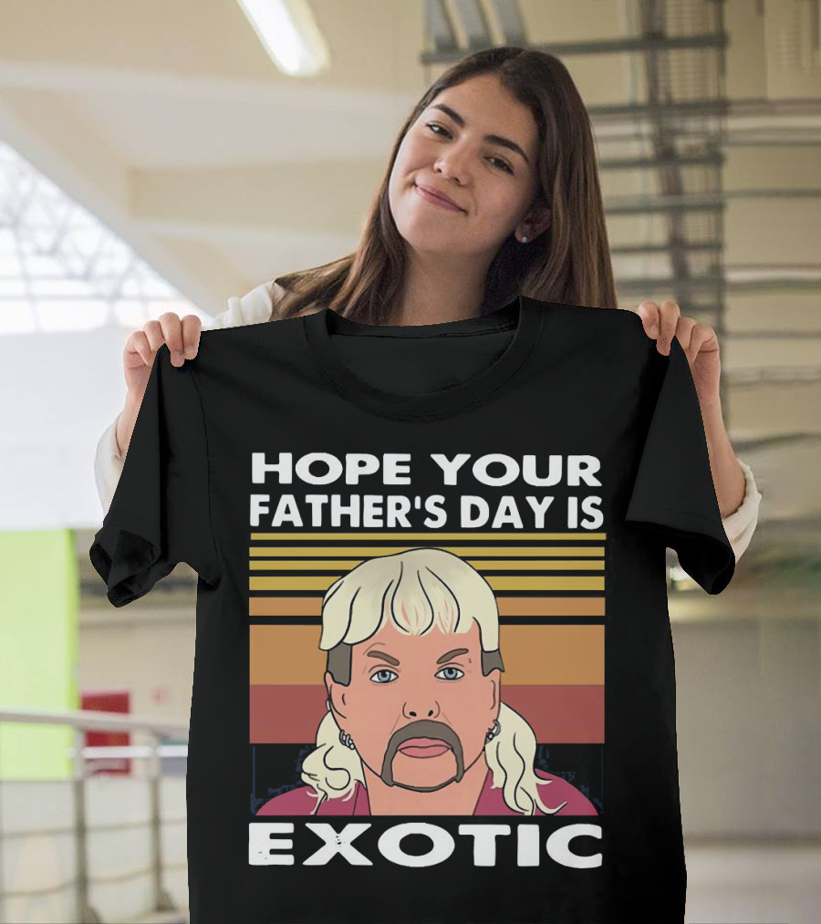 Hope Your Father’s Day Is Exotic T-Shirt