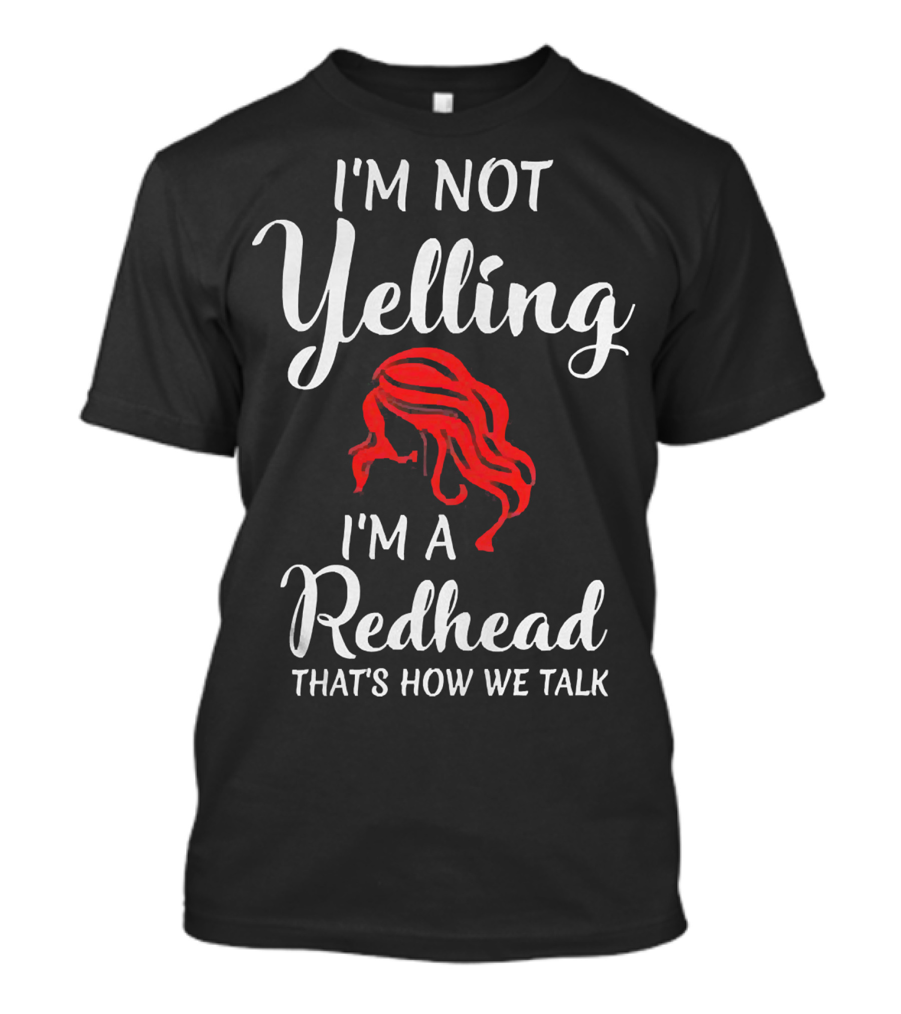 I'm Not Yelling I'm A Redhead That's How We Talk T-Shirt